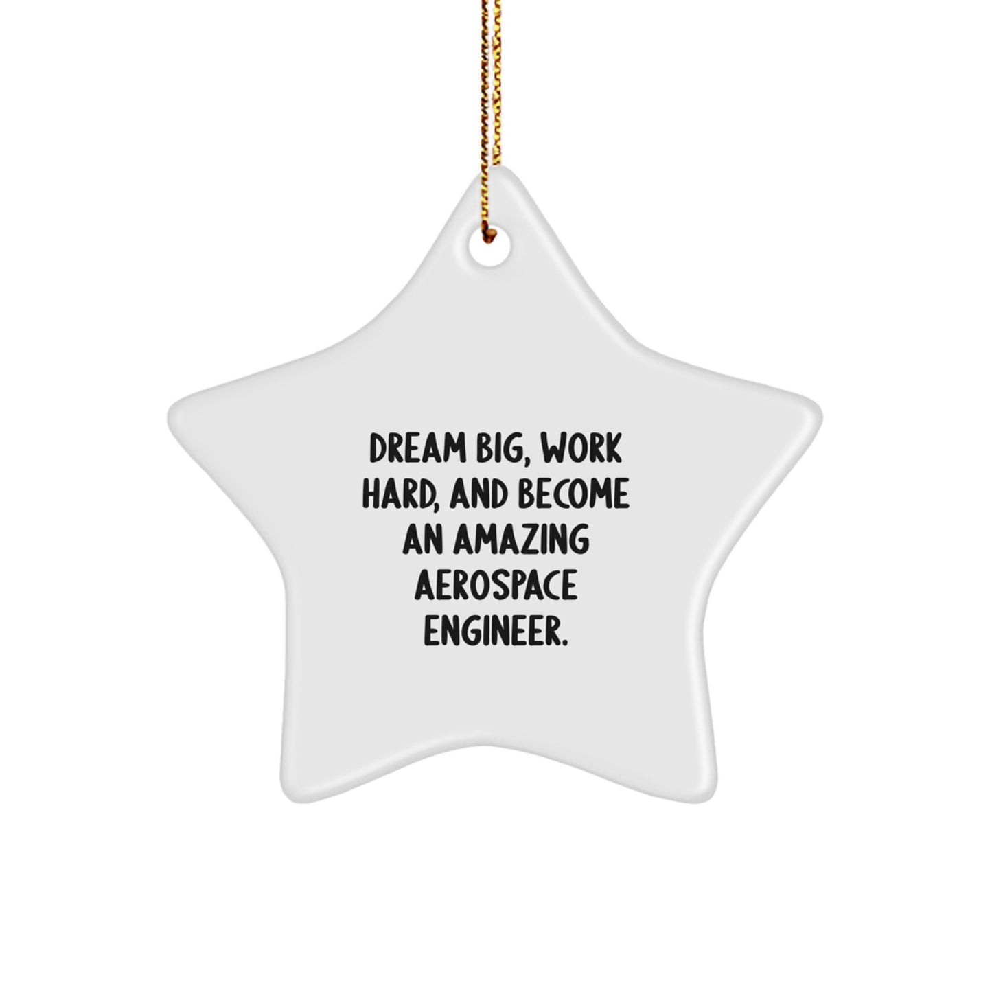 Inspirational Aerospace Engineer Gifts - Star Ornament, Dream Big, Work Hard, And Become An Amazing Aerospace Engineer, Gifts from Family to Aerospace Engineer, Perfect for Christmas - Image 1
