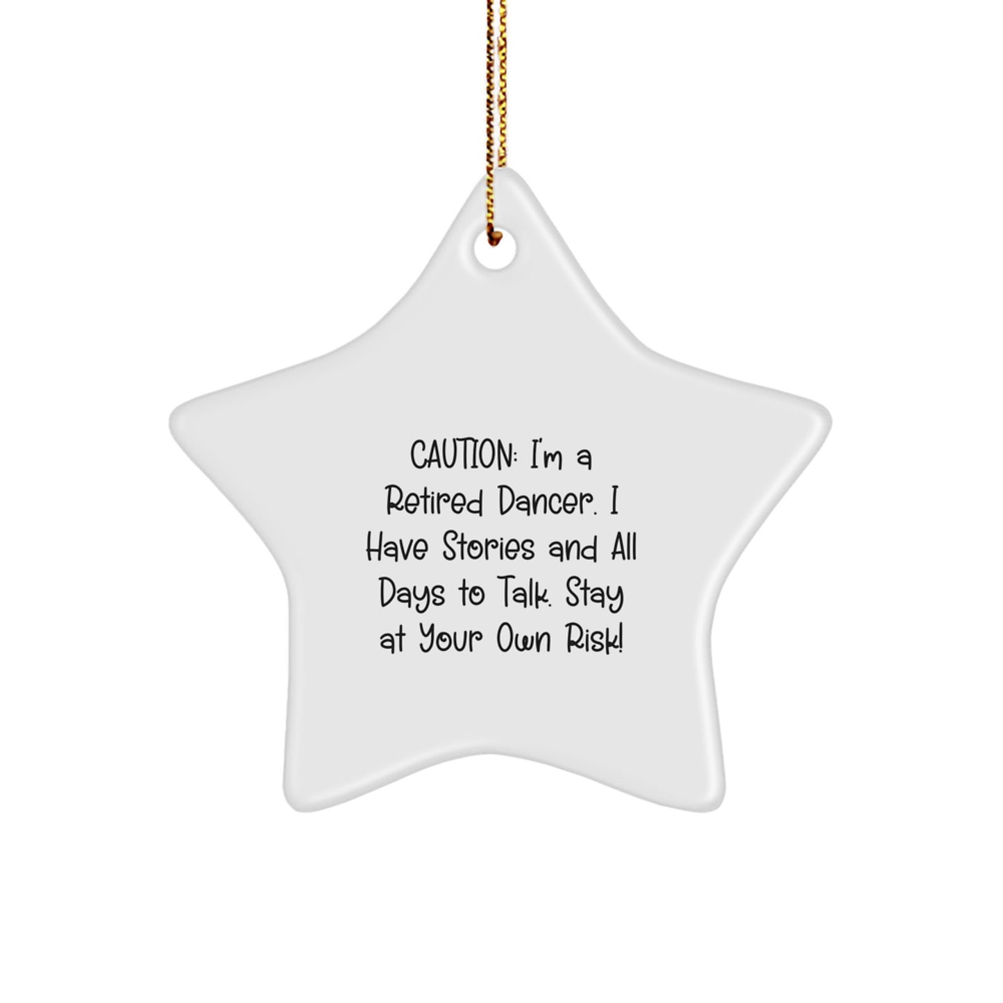 Funny Dancer Gifts from Family - Caution: I'm A Retired Dancer. I Have Stories And All Days To Talk. Stay At Your Own Risk! - Star Ornament for Christmas - Image 1