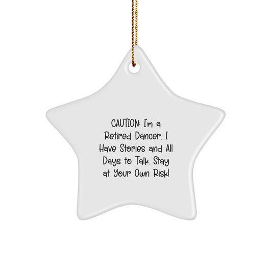 Funny Dancer Gifts from Family - Caution: I'm A Retired Dancer. I Have Stories And All Days To Talk. Stay At Your Own Risk! - Star Ornament for Christmas - Image 1