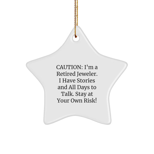 Jeweler Gifts for Men - Star Ornament with Caution: I'm A Retired Jeweler. I Have Stories And All Days To Talk. Stay At Your Own Risk! - Christmas Unique Gifts from Friends - Image 1