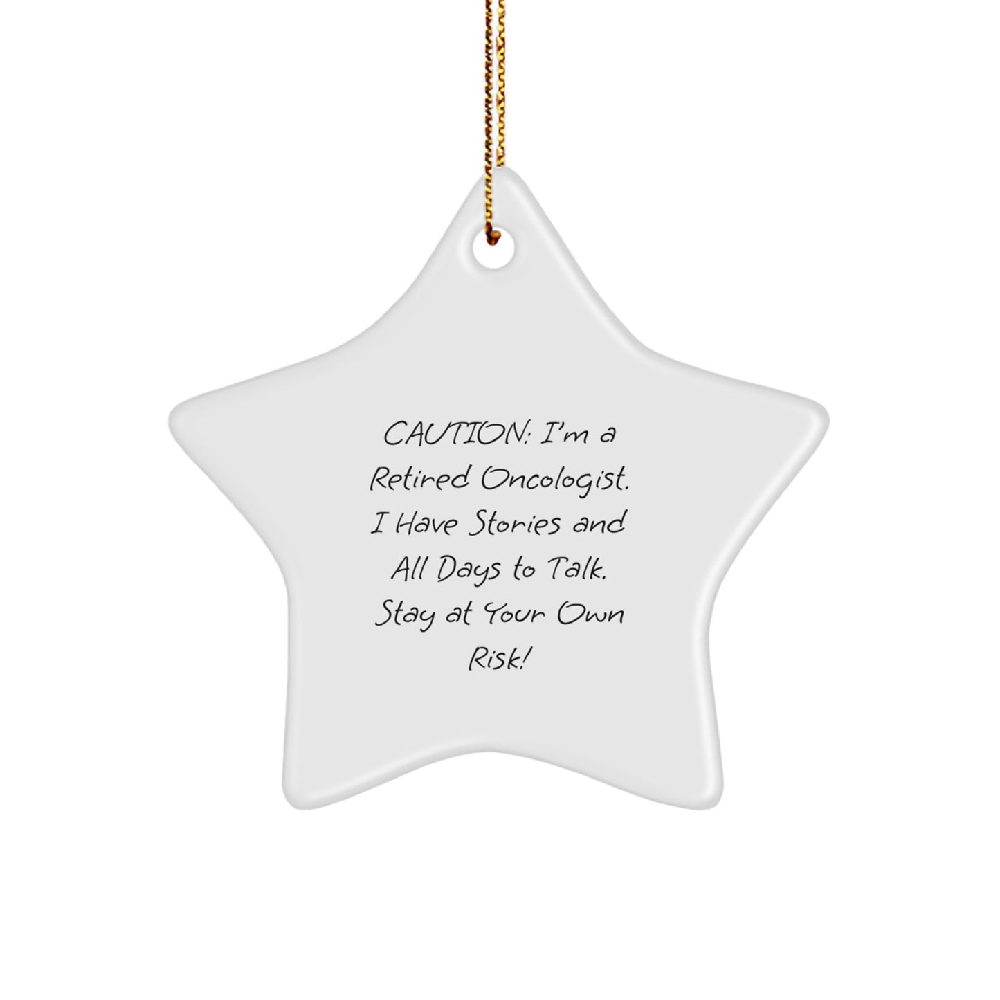 Gifts from Family - Caution: I'm A Retired Oncologist. I Have Stories And All Days To Talk. Stay At Your Own Risk! - Star Ornament, Christmas Unique Gift for Oncologist - Image 1