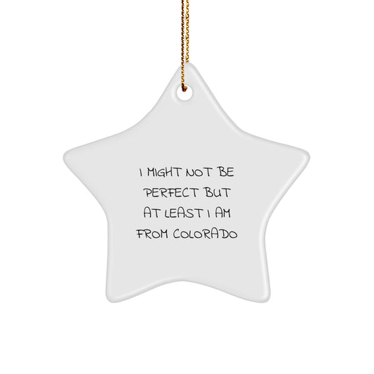 Funny Colorado Star Ornament Gifts from Friends for Colorado Fans - I Might Not Be Perfect But I'm From Colorado, Colorado Star Ornament, Christmas Unique Gifts - Image 1