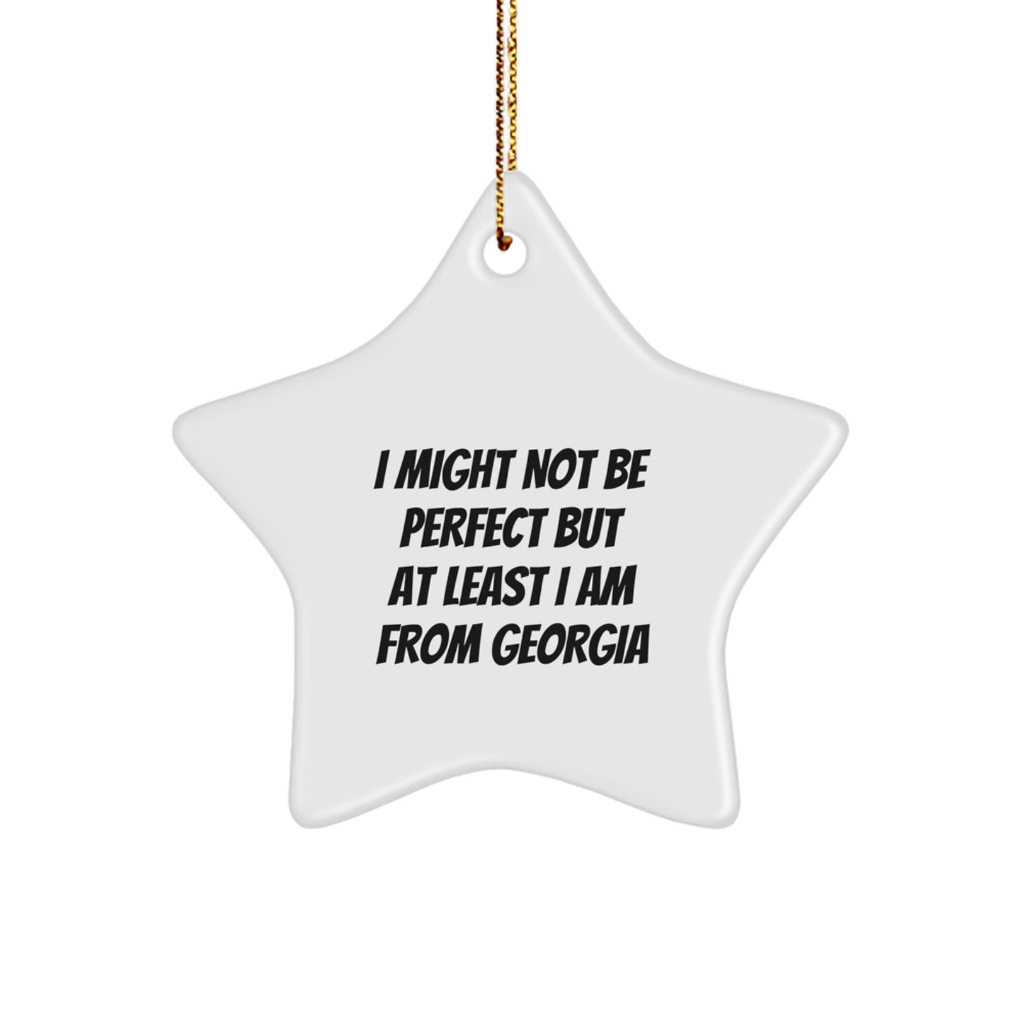 Georgia Star Ornament, Funny Quote, 'I Might Not Be Perfect But At Least I Am From Georgia', Gifts from Friends for Georgia Lovers, Unique Christmas Unique Gift - Image 1