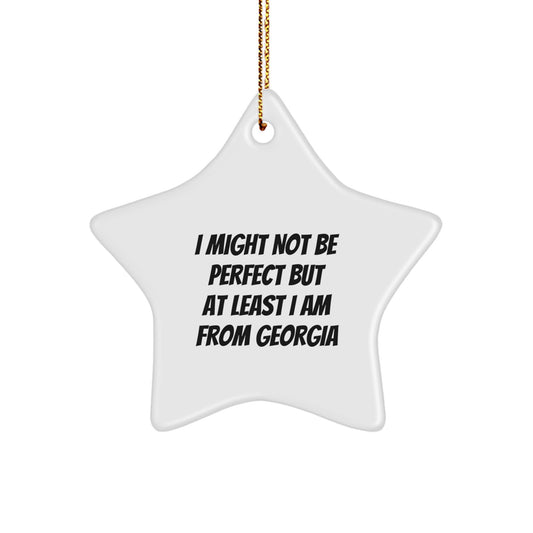 Georgia Star Ornament, Funny Quote, 'I Might Not Be Perfect But At Least I Am From Georgia', Gifts from Friends for Georgia Lovers, Unique Christmas Unique Gift - Image 1
