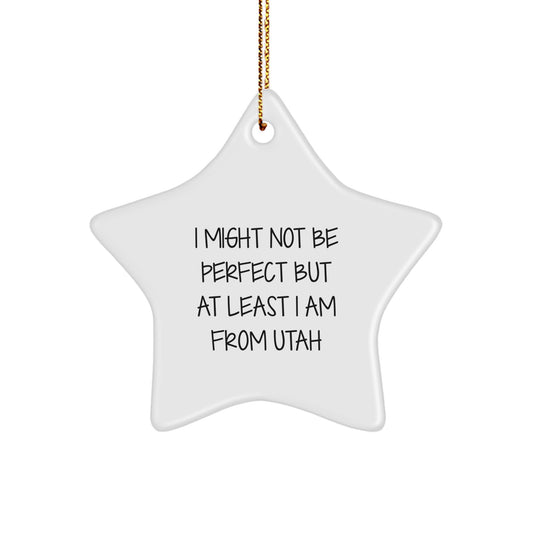 Utah Proud Gifts from Friends to Family - 'I Might Not Be Perfect...' Star Ornament, Christmas Unique Gifts - Image 1