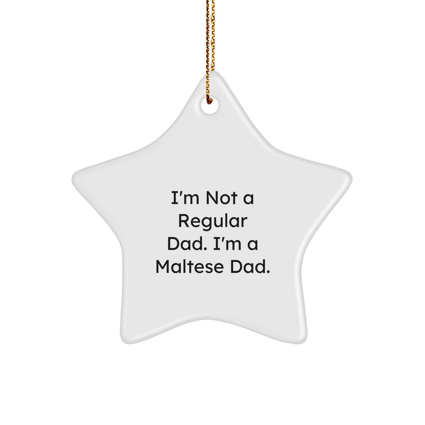 Maltese Dad Star Ornament, Funny Quote, Christmas Unique Gifts for Maltese Dog Owners, Gifts from Mom, Unique Star Shaped Decoration - Image 1