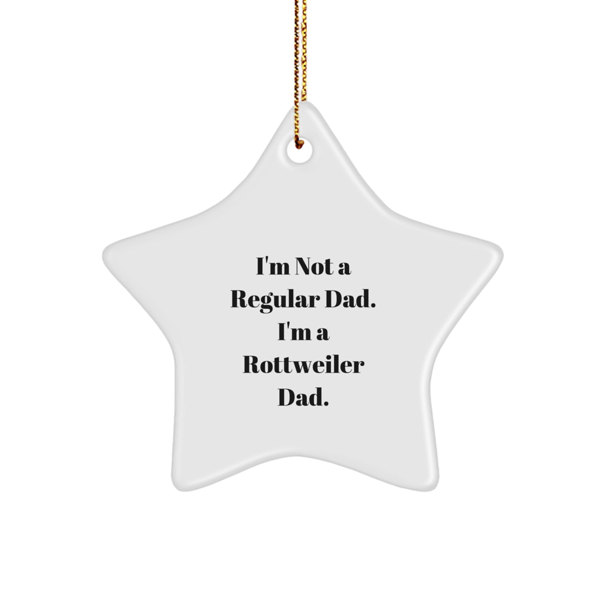 Rottweiler Dad Gifts from Men to Rottweiler Dog, Star Ornament for Christmas, I'm Not A Regular Dad. I'm A Rottweiler Dad. - Image 1