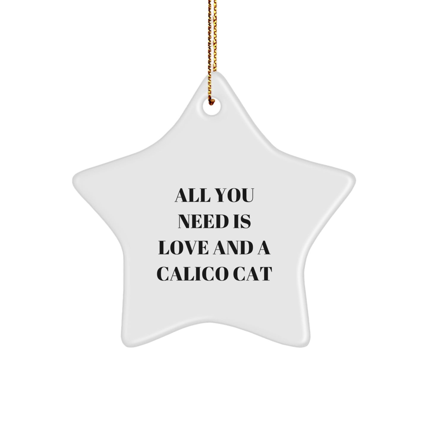 Calico Cat Star Ornament Gifts from Family, Friends, or Coworkers for Calico Cat Lovers - 'All You Need Is Love And A Calico Cat' Christmas Unique Gifts - Image 1