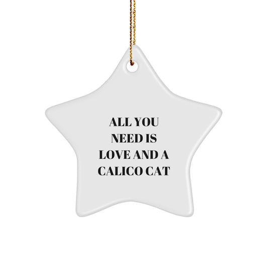 Calico Cat Star Ornament Gifts from Family, Friends, or Coworkers for Calico Cat Lovers - 'All You Need Is Love And A Calico Cat' Christmas Unique Gifts - Image 1