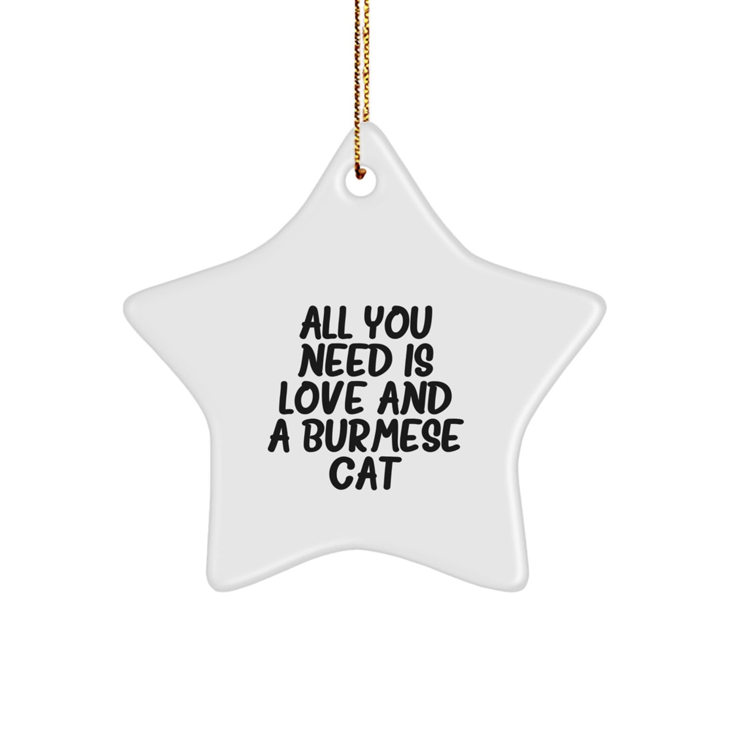 Funny Burmese Cat Gifts from Friends to Family - Star Ornament with All You Need Is Love Quote - Christmas Unique Presents - Image 1