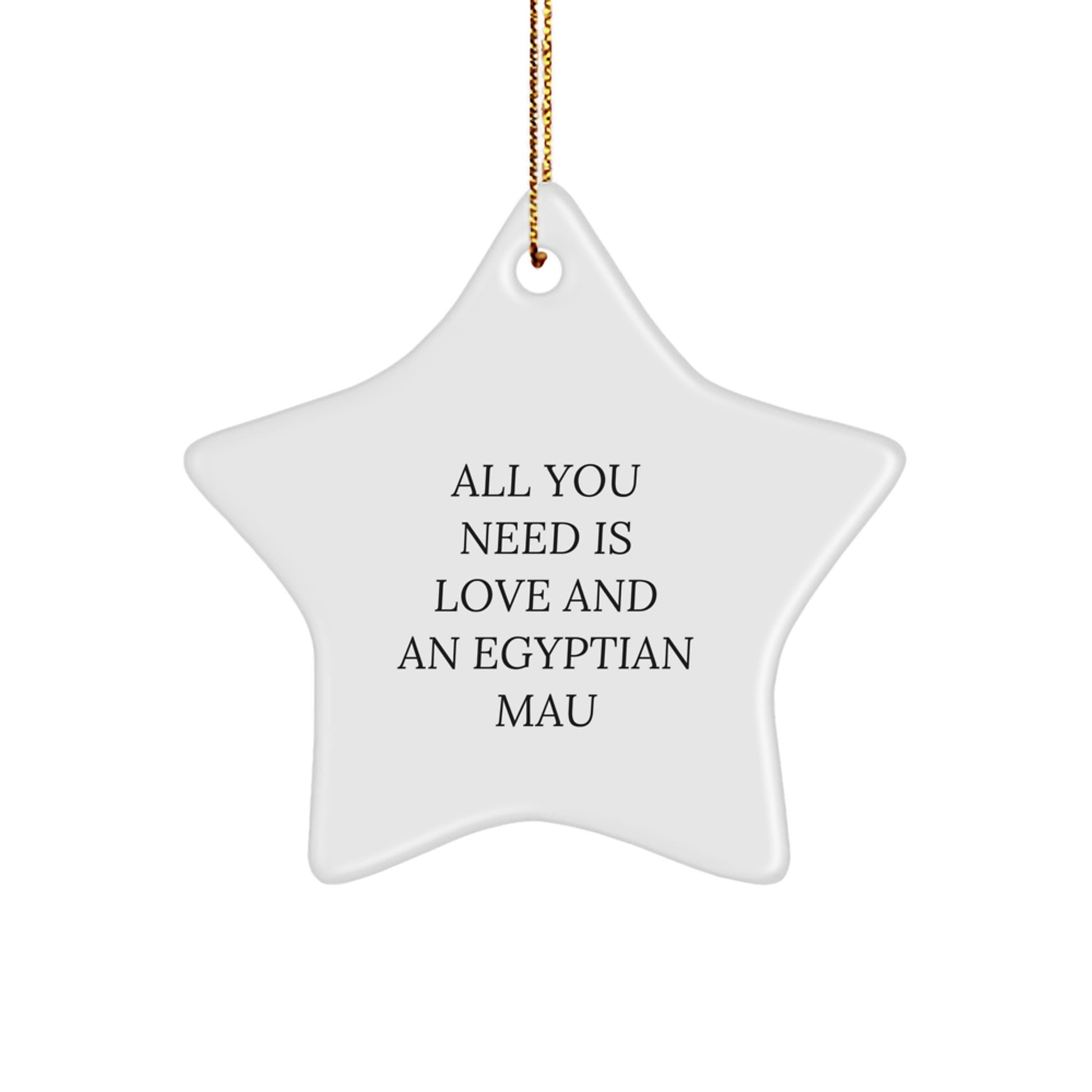 Egyptian Mau Cat Lovers Gifts, 'All You Need Is Love And An Egyptian Mau' Star Ornament, Christmas Unique Gifts for Family, Friends, Coworkers, Men, Women - Image 1