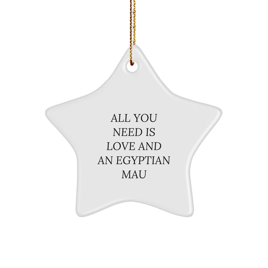 Egyptian Mau Cat Lovers Gifts, 'All You Need Is Love And An Egyptian Mau' Star Ornament, Christmas Unique Gifts for Family, Friends, Coworkers, Men, Women - Image 1