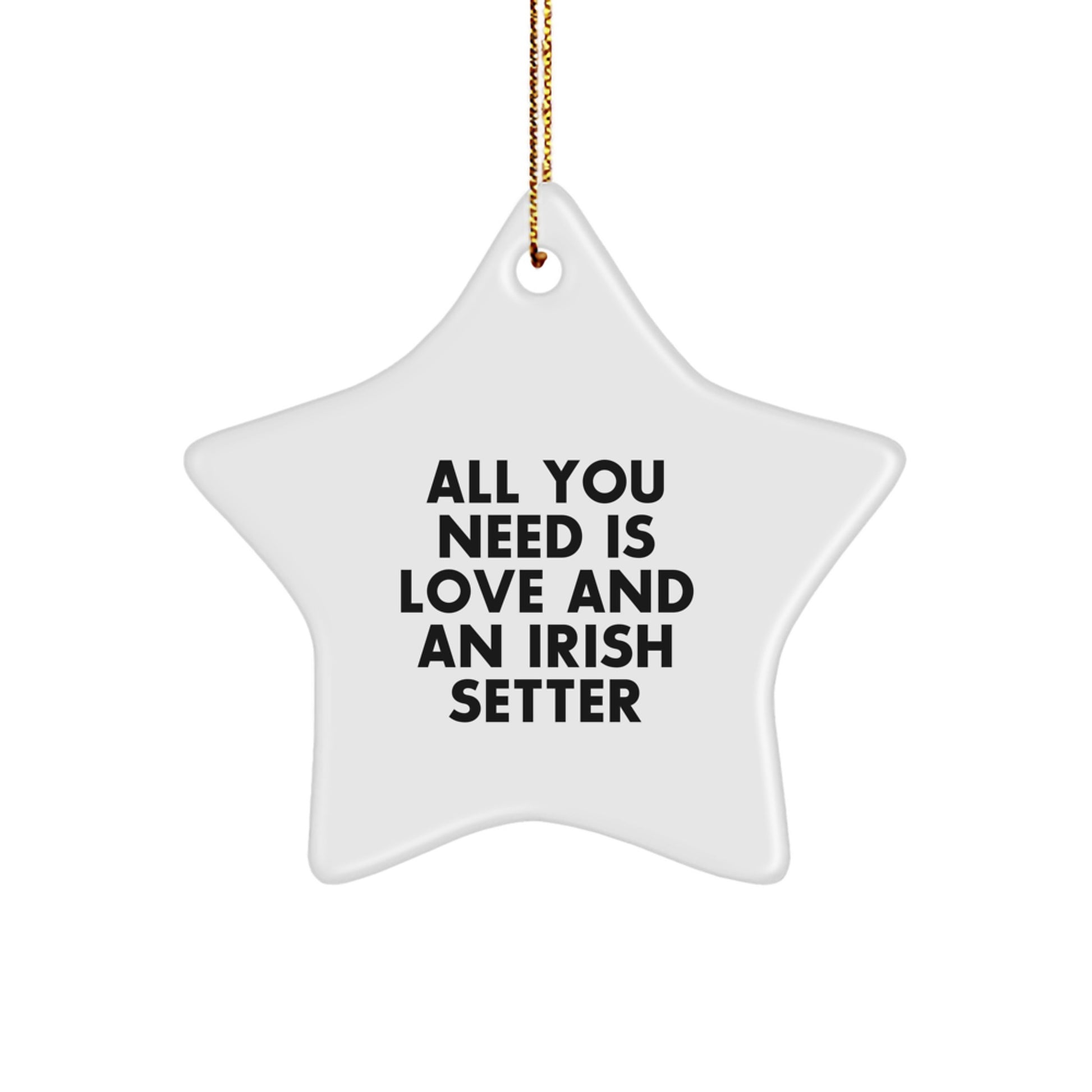 Irish Setter Dog Lover Gifts, Star Ornament, Christmas Unique Gifts from Family, Friends, Coworkers - All You Need Is Love And An Irish Setter - Image 1