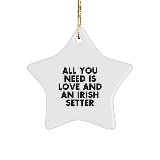 Irish Setter Dog Lover Gifts, Star Ornament, Christmas Unique Gifts from Family, Friends, Coworkers - All You Need Is Love And An Irish Setter - Image 1