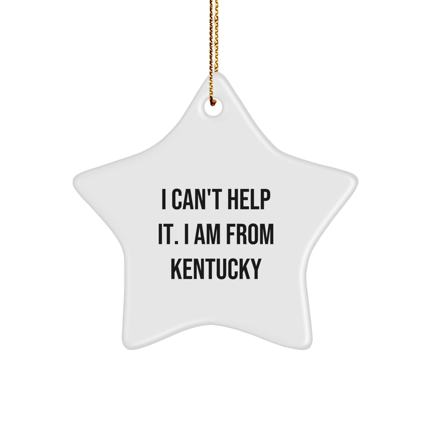 Kentucky Proud Gifts from Friends and Family - I Can't Help It. I Am From Kentucky Star Ornament, White, 3.25'' Tall, Perfect for Christmas - Image 1