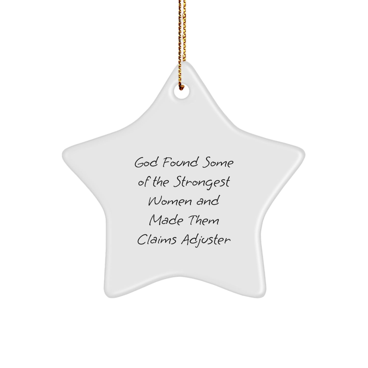 Funny Claims Adjuster Gifts, Star Ornament for Christmas, 'God Found Some Of The Strongest Women And Made Them Claims Adjuster' Quote, Gifts from Women to Claims Adjuster - Image 1