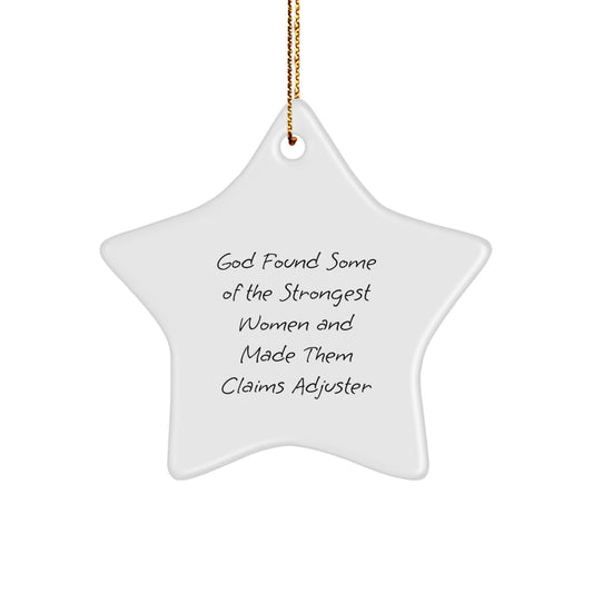 Funny Claims Adjuster Gifts, Star Ornament for Christmas, 'God Found Some Of The Strongest Women And Made Them Claims Adjuster' Quote, Gifts from Women to Claims Adjuster - Image 1