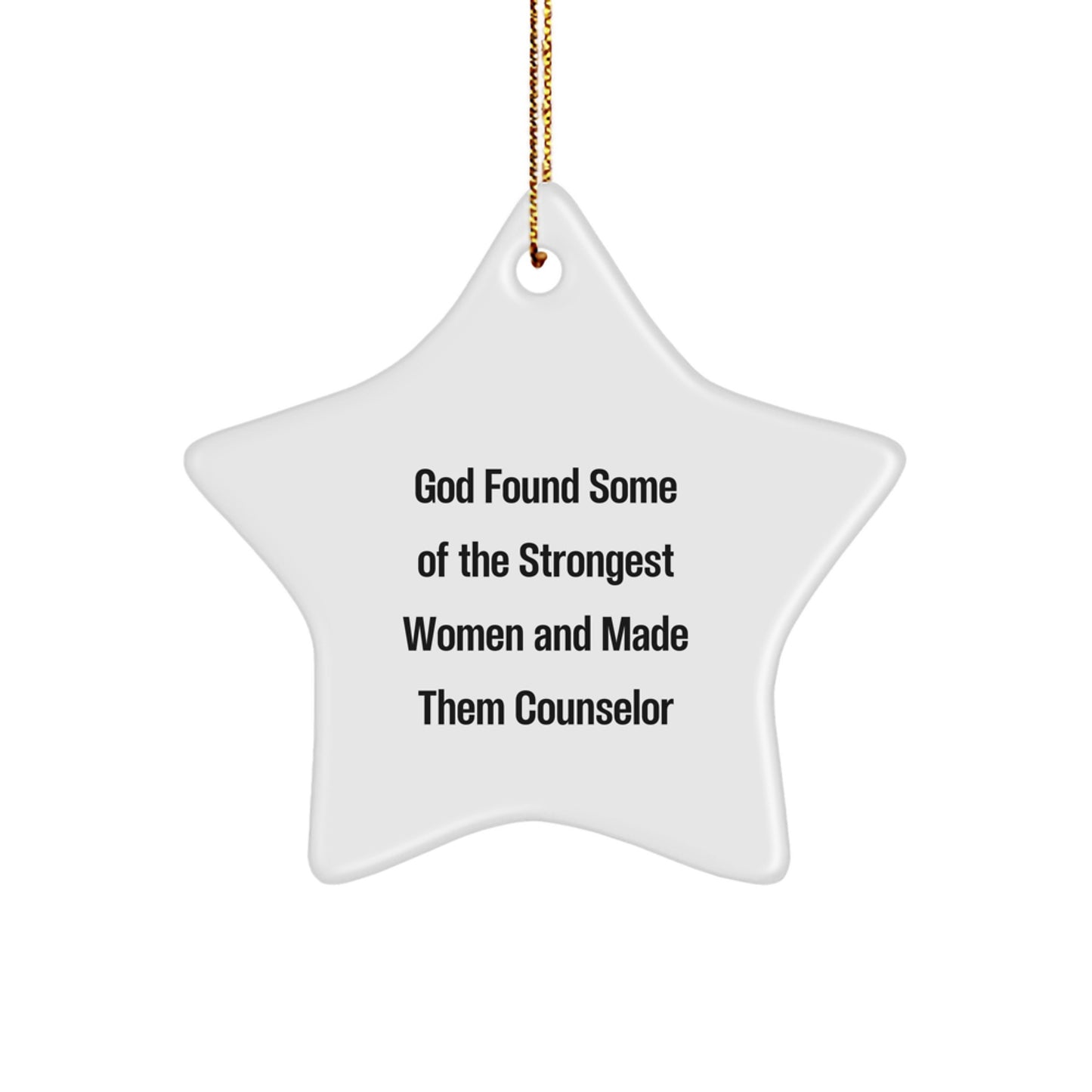 Funny Counselor Gift, God Found Some Of The Strongest Women And Made Them Counselor, Star Ornament for Christmas Unique Gifts from Women to Counselor - Image 1