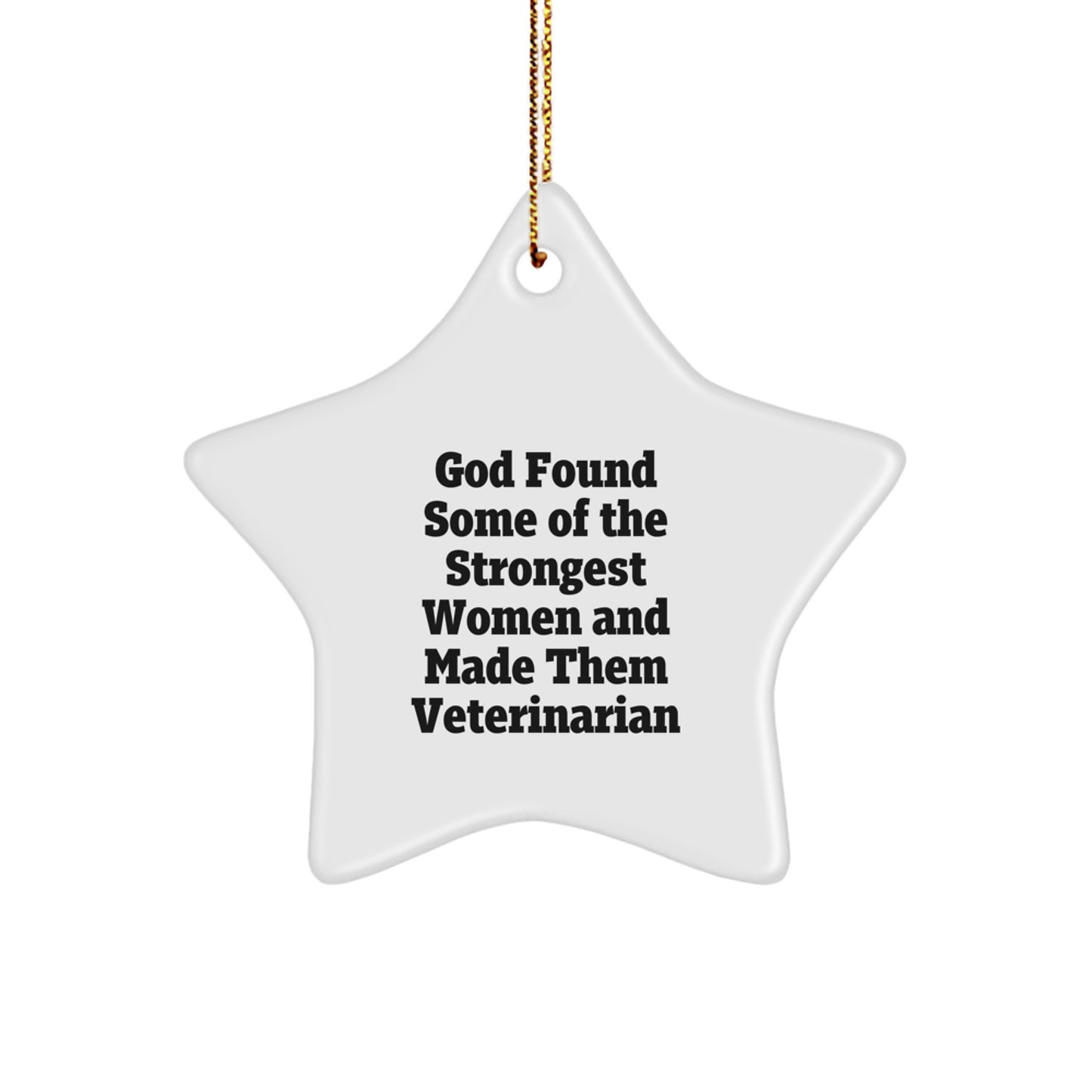 Funny Veterinarian Gifts, Star Ornament, 'God Found Some Of The Strongest Women And Made Them Veterinarian', Christmas Unique Gifts from Friends to Veterinarian, Veterinarian Decorations - Image 1