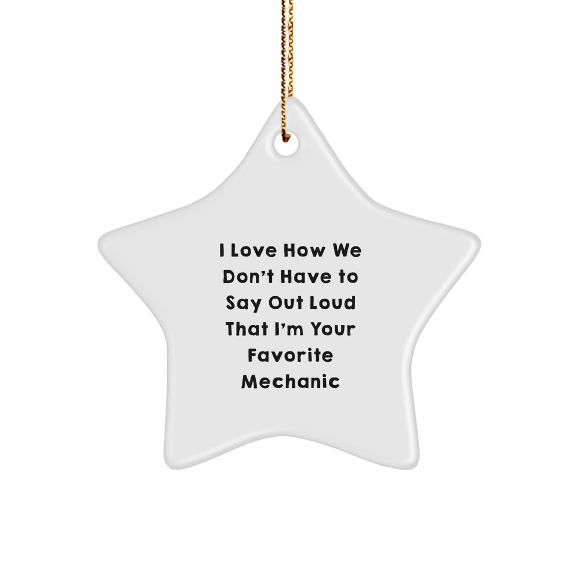 Mechanic's Favorite Gifts from Friends - I Love How We Don't Have To Say Out Loud That I'm Your Favorite Mechanic - Star Ornament for Christmas - Image 1