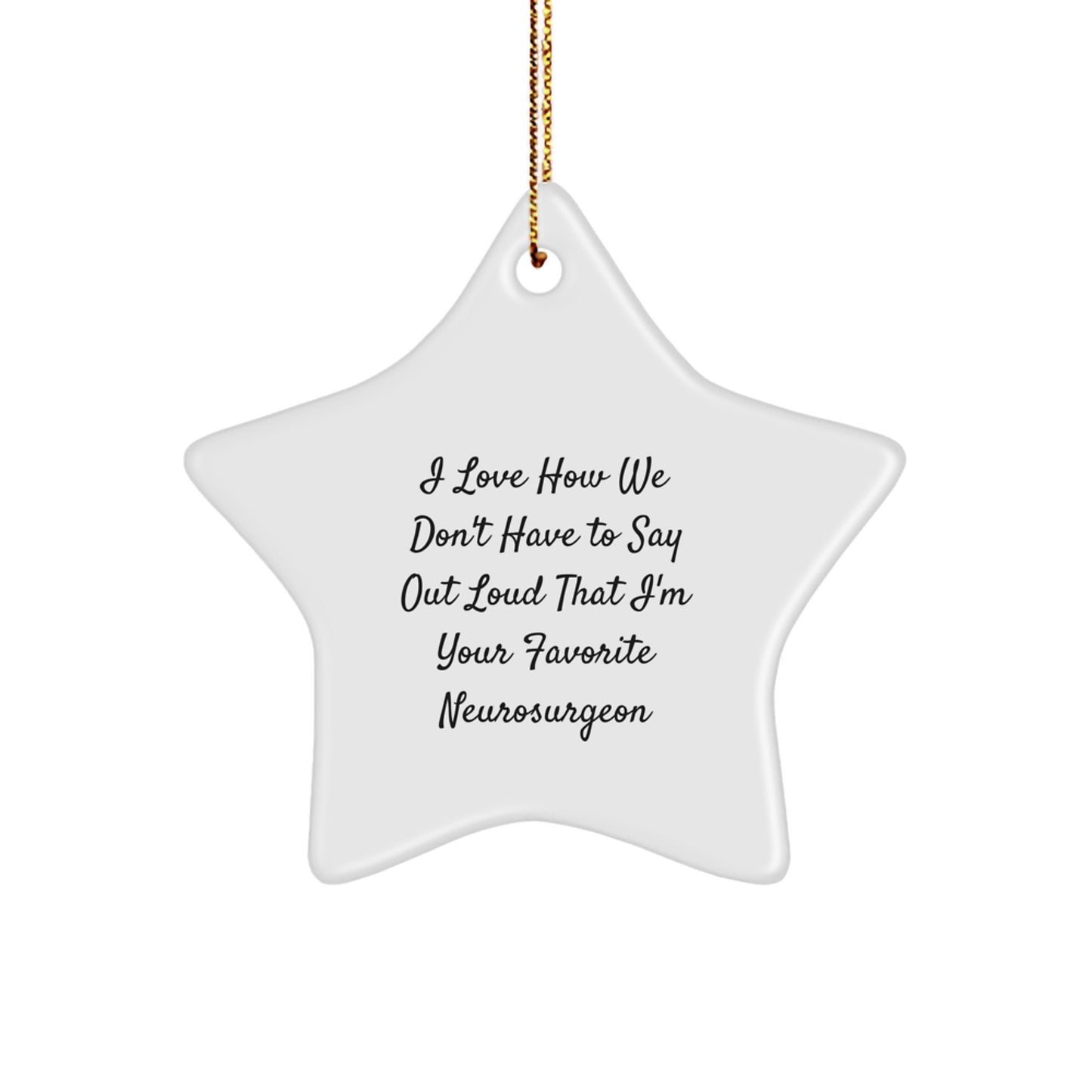 Neurosurgeon Gift, Funny Star Ornament for Christmas, 'I Love How We Don't Have To Say Out Loud That I'm Your Favorite Neurosurgeon', Unique Gifts from Family to Men - Image 1