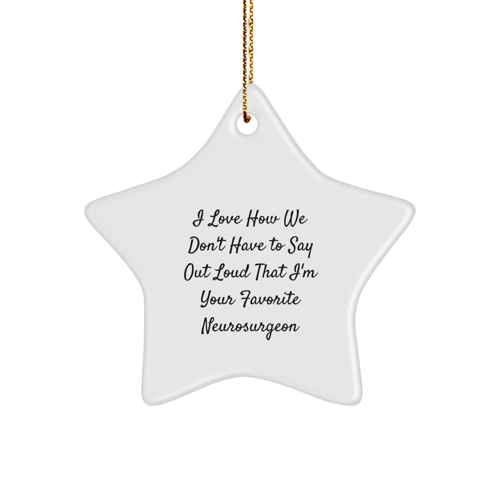 Neurosurgeon Gift, Funny Star Ornament for Christmas, 'I Love How We Don't Have To Say Out Loud That I'm Your Favorite Neurosurgeon', Unique Gifts from Family to Men - Image 1
