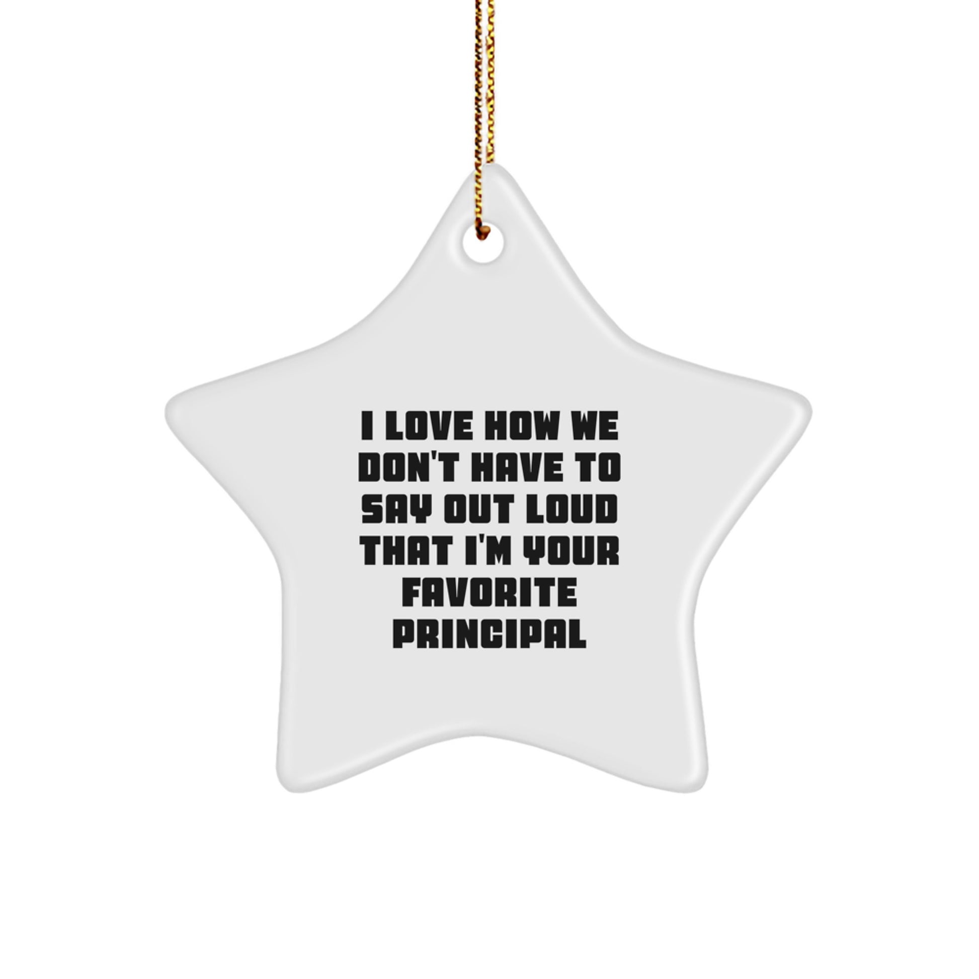 Funny Principal Gifts: Inspirational Star Ornament, 'I Love How We Don't Have To Say Out Loud...' for Christmas, Gifts from Friends and Family to Principal, Gifts for Men and Women - Image 1
