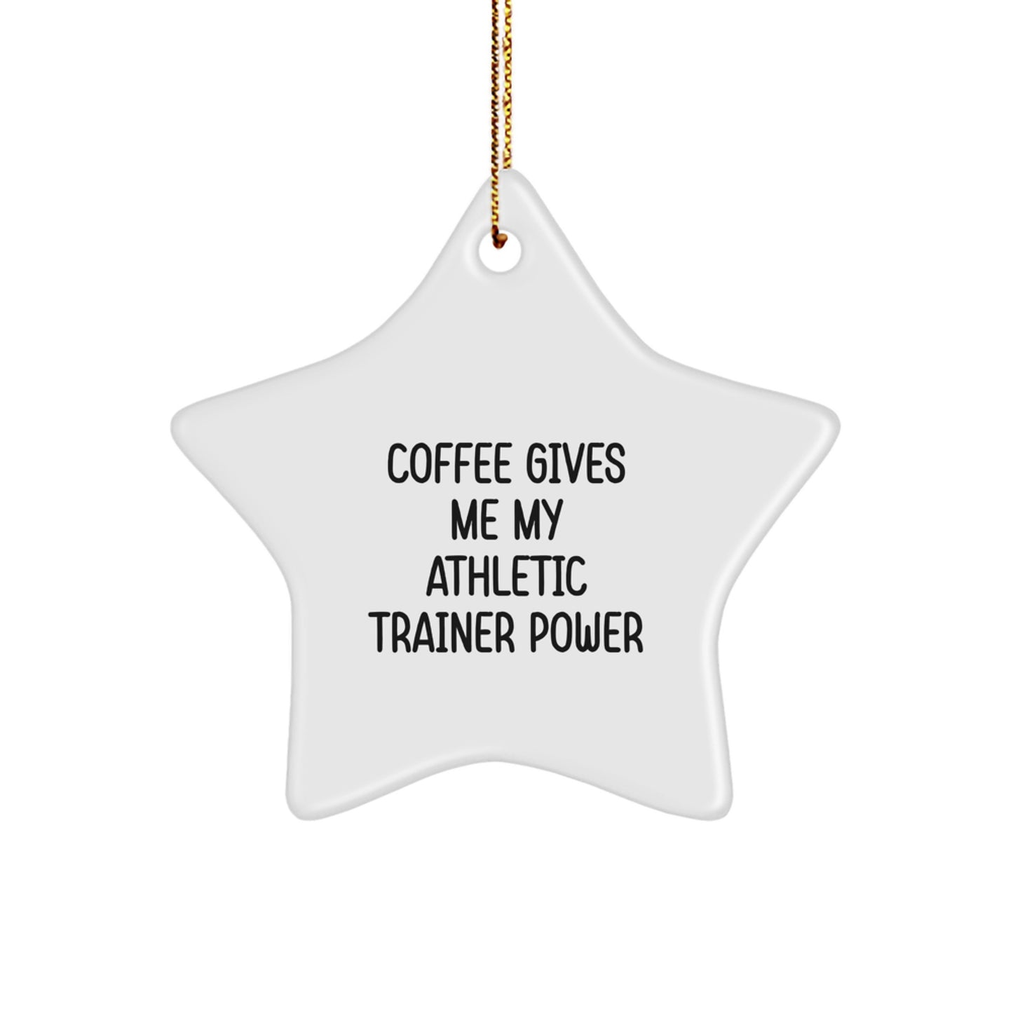 Funny Athletic Trainer Gifts from Men to Friends - 'Coffee Gives Me My Athletic Trainer Power' Star Ornament for Christmas - Image 1