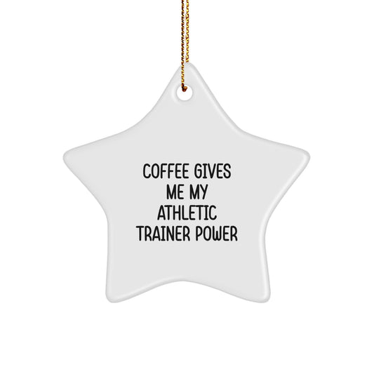 Funny Athletic Trainer Gifts from Men to Friends - 'Coffee Gives Me My Athletic Trainer Power' Star Ornament for Christmas - Image 1