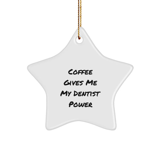 'Coffee Gives Me My Dentist Power' Funny Star Ornament, Gifts from Family, Friends, or Coworkers to Dentist, Unique Christmas Unique Gifts for Men, Women, or Kids - Image 1