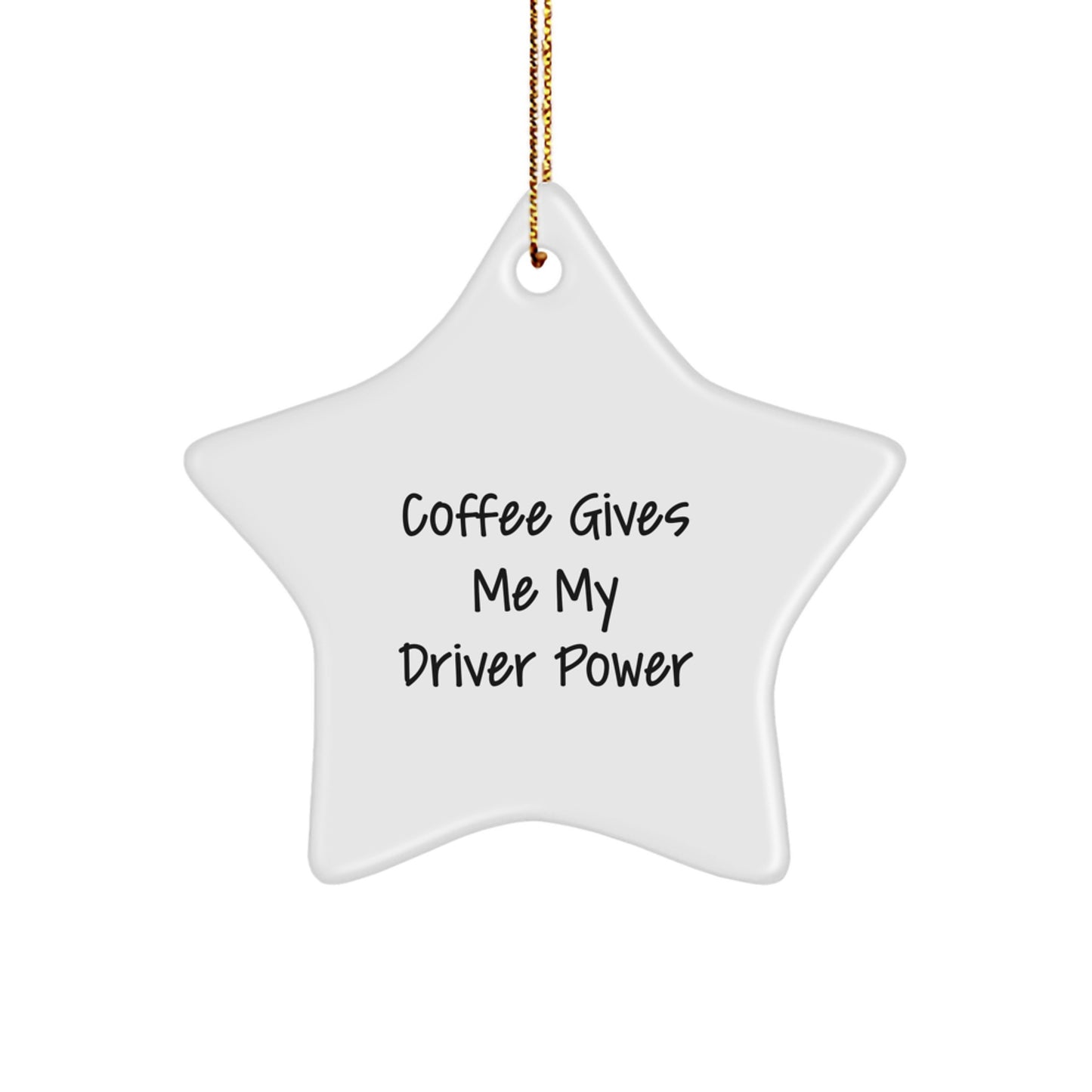 Funny Driver Gifts from Friends - Coffee Gives Me My Driver Power Star Ornament for Christmas - Image 1