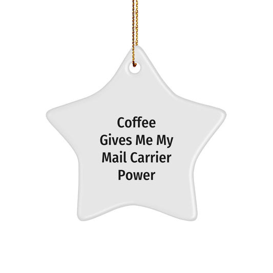 Funny Mail Carrier Gifts, Star Ornament for Christmas, Gifts from Men to Mail Carrier, Coffee Gives Me My Power - Image 1