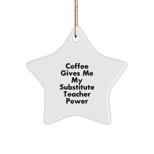 Funny Substitute Teacher Gifts from Friends, Cute Star Ornament with 'Coffee Gives Me My Substitute Teacher Power' Quote, Perfect Christmas Unique Gift for Substitute Teacher Coworkers - Image 1