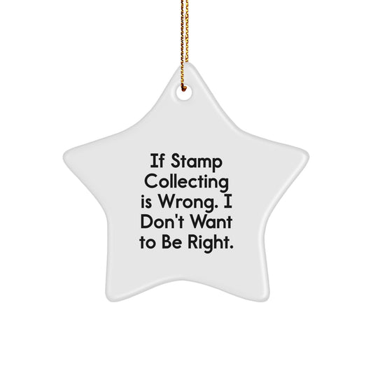 Funny Stamp Collecting Gifts for Friends - Star Ornament with 'If Stamp Collecting Is Wrong. I Don't Want To Be Right.' Quote, Perfect for Christmas, Gifts from Men, Women, Family, Coworkers - Image 1