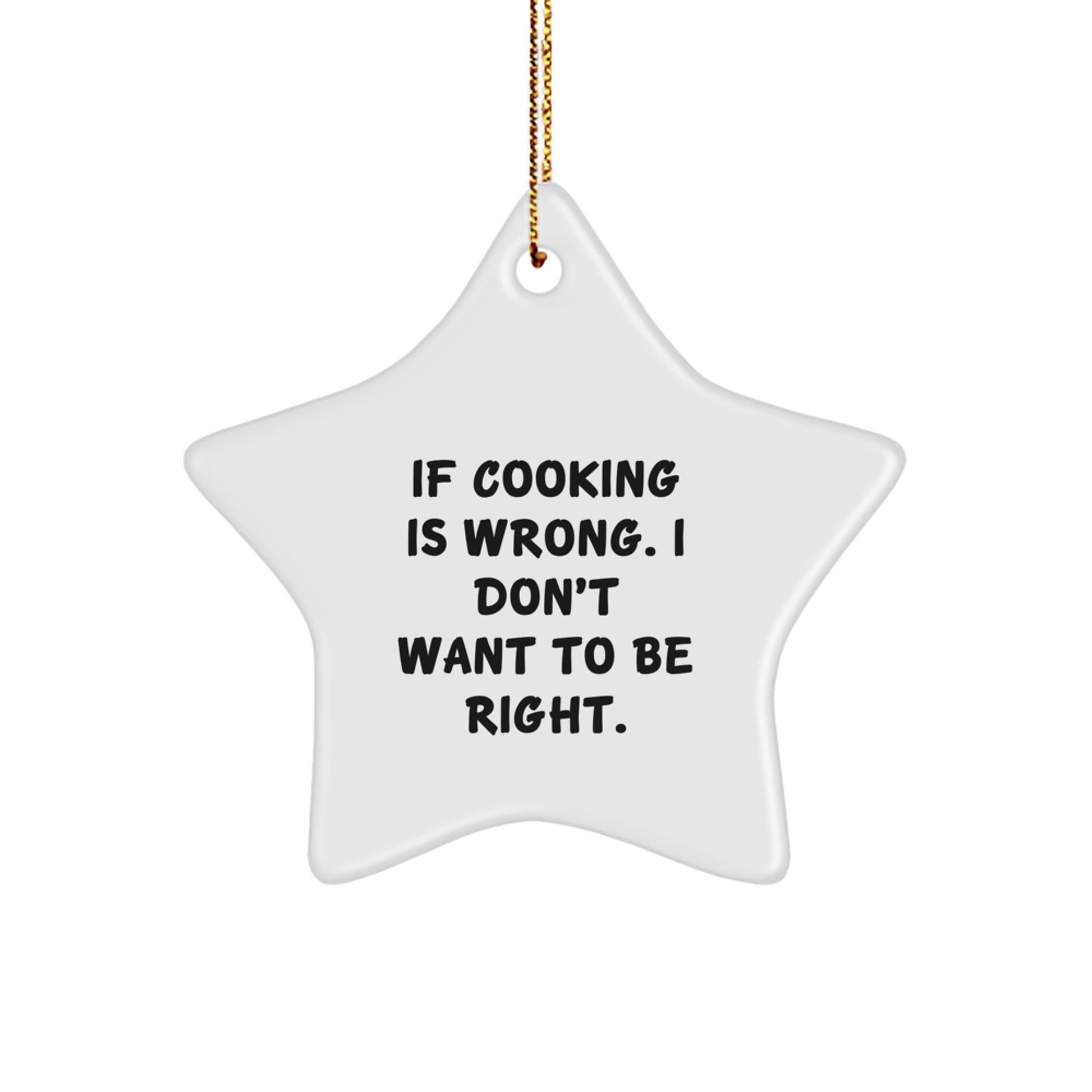 Funny Cooking Star Ornament Gifts from Friends for Men, Women, and Family - 'If Cooking Is Wrong. I Don't Want To Be Right.' Christmas Decorations - Image 1