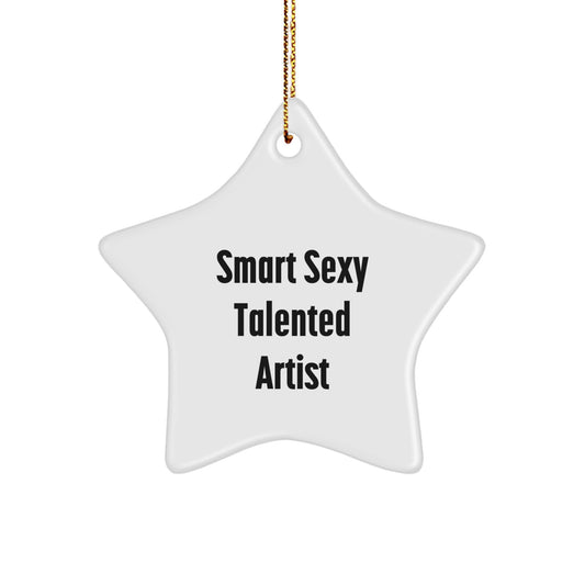 Smart Sexy Talented Artist Gift, Star Ornament, 'Smart Sexy Talented Artist' Quote, Christmas Unique Gifts for Artist, Gifts from Friends - Image 1