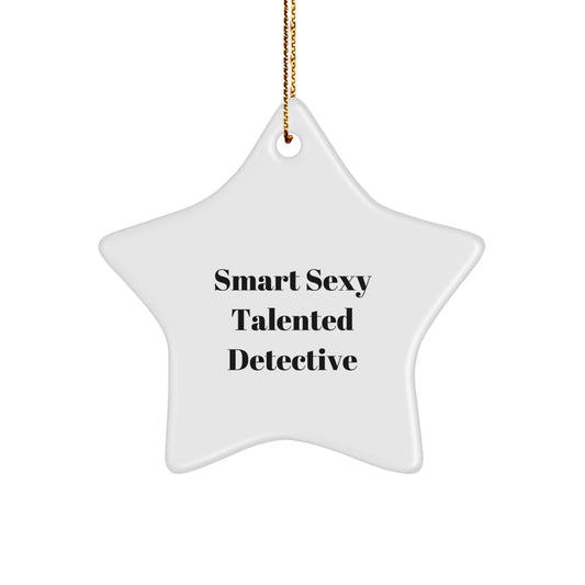 Smart Sexy Talented Detective Christmas Unique Gifts, Detective Star Ornament, Funny Quote, Perfect for Men, Women, Friends, and Family, Gifts from Women, Gifts for Detective - Image 1