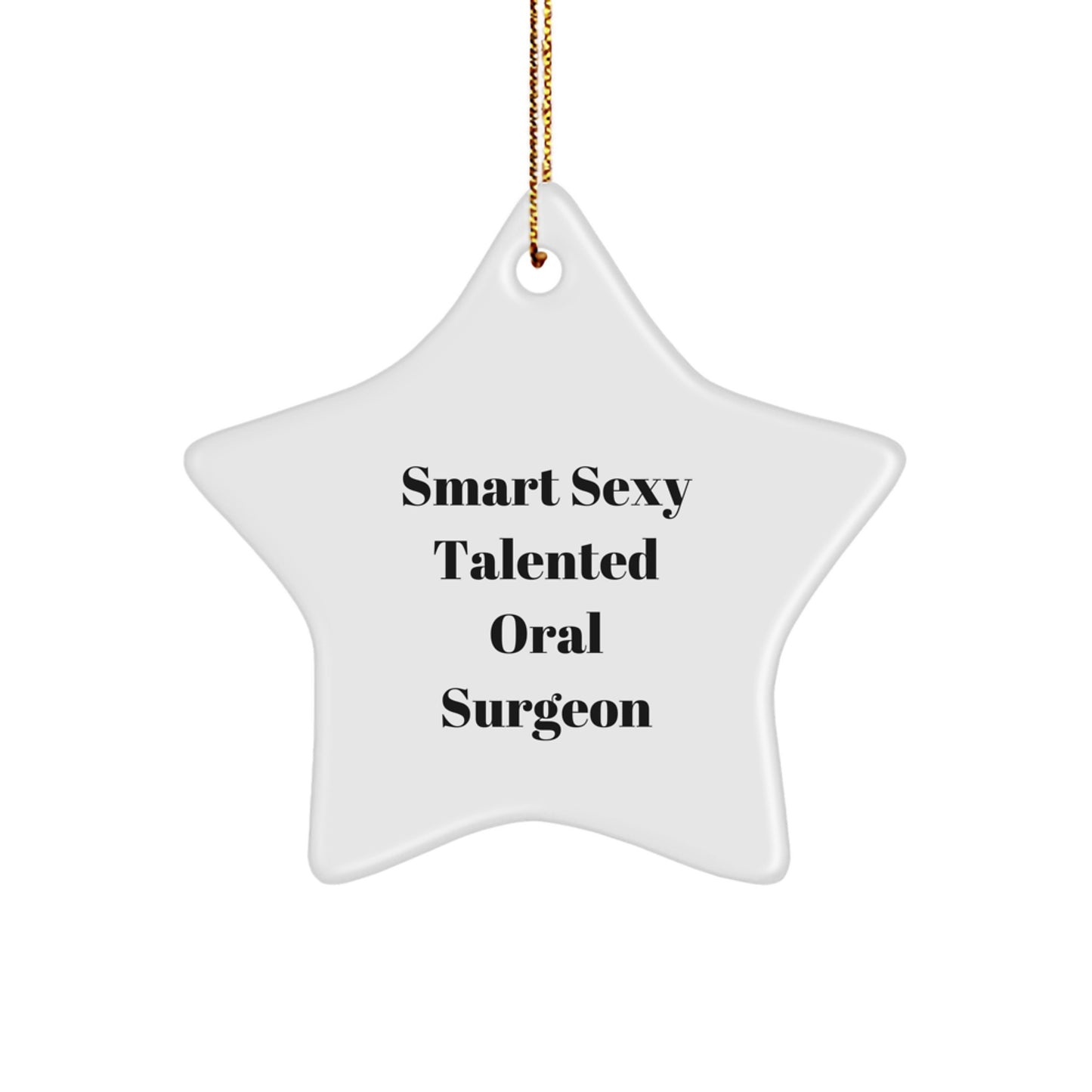 Smart Sexy Talented Oral Surgeon's Star Ornament, Gifts from Friends, Gifts for Oral Surgeon, Funny Quote, Christmas Unique Gifts - Image 1