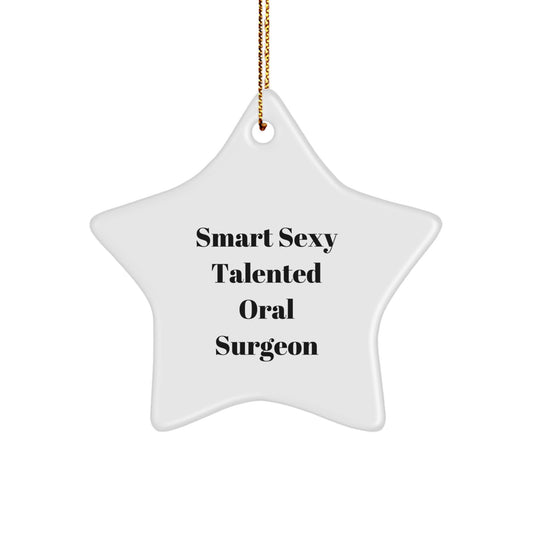 Smart Sexy Talented Oral Surgeon's Star Ornament, Gifts from Friends, Gifts for Oral Surgeon, Funny Quote, Christmas Unique Gifts - Image 1