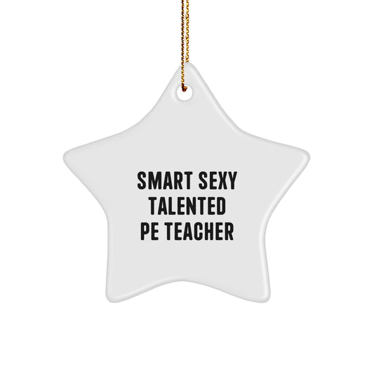 Smart Sexy Talented PE Teacher Gifts for Christmas, PE Teacher Star Ornament, Funny Inspirational Quote, Gifts from Friends to Family, for PE Teacher - Image 1