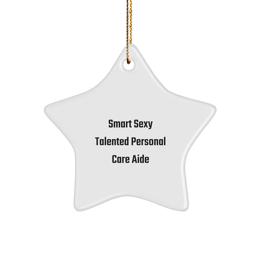 Smart Sexy Talented Personal Care Aide Gifts from Friends for Christmas - Star Ornament - Image 1