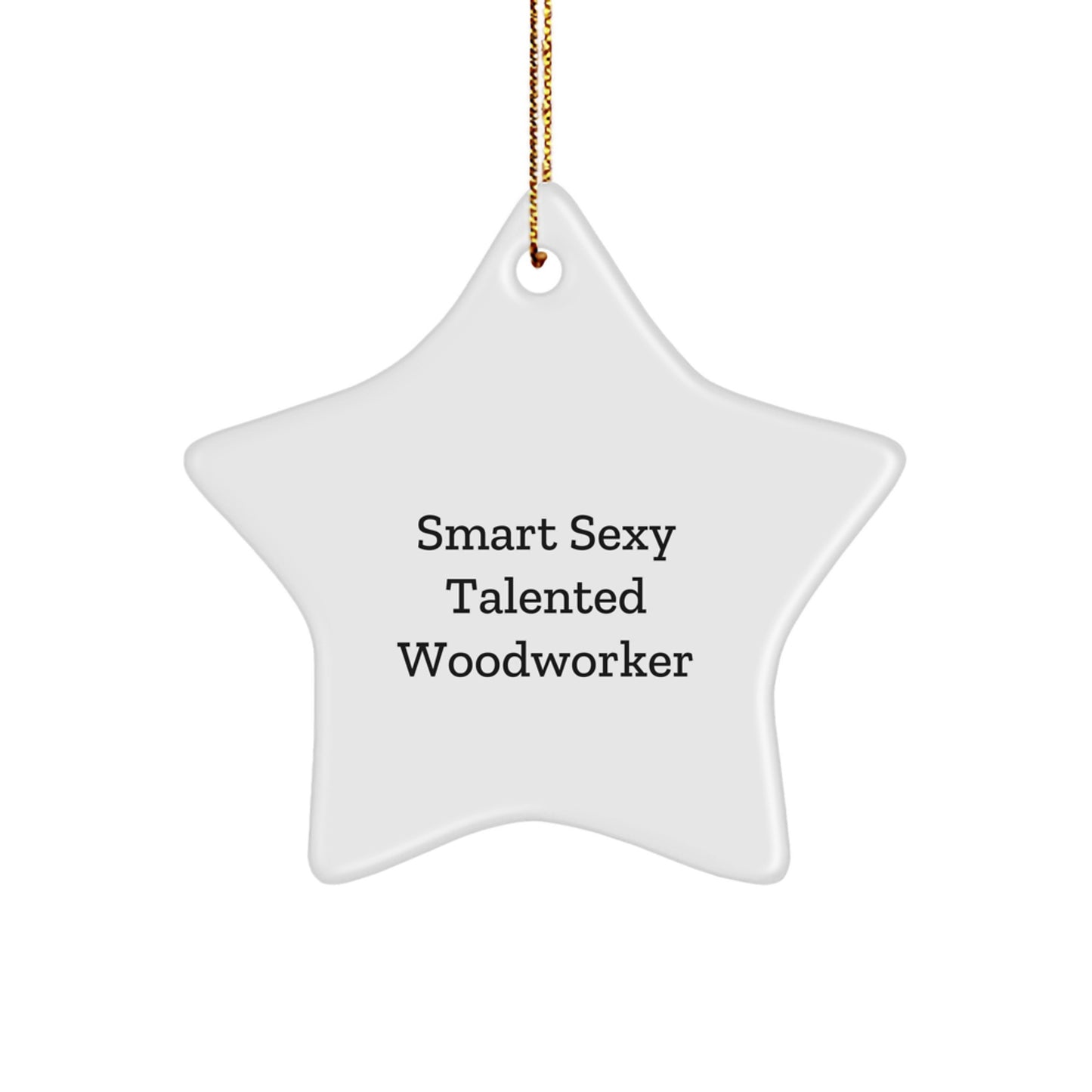 Smart Sexy Talented Woodworker Gifts from Friends for Christmas Star Ornament - Image 1